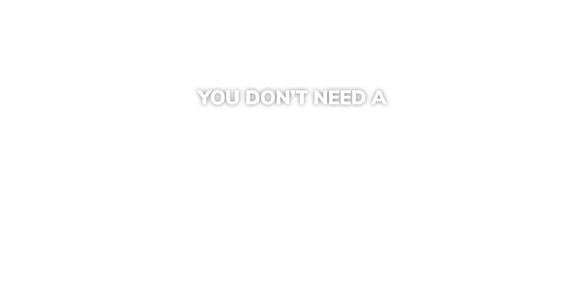 You Don't Need a 